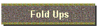 Fold Ups