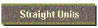 Straight Units